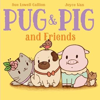pug and pig and friends 1st edition sue lowell gallion ,joyce wan 1534463003, 978-1534463004