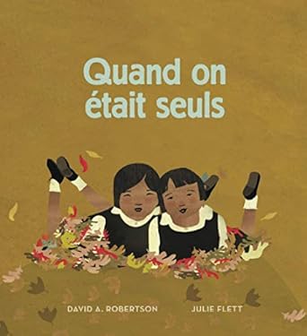quand on etait seuls 1st edition david a alexander robertson ,julie flett 2896116249, 978-2896116249