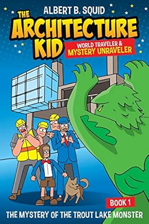 albert b squid the architecture kid world traveler and mystery unraveler the mystery of the trout lake