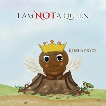 i am not a queen learn about ants and their different functions in the colony 1st edition keesha pryce