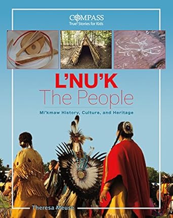 lnuk the people mikmaw history culture and heritage 1st edition theresa meuse 1771084529, 978-1771084529