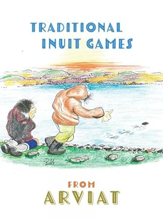 traditional inuit games from arviat bilingual english and 1st edition donald uluadluak 1774507951,