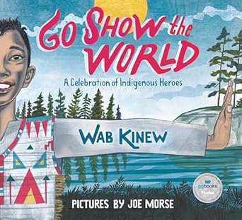 go show the world a celebration of indigenous heroes 1st edition wab kinew ,joe morse 0735262926,