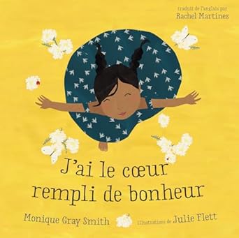 jai le coeur rempli de bonheur 1st edition monique gray smith ,julie flett ,rachel martinez 1459825349,