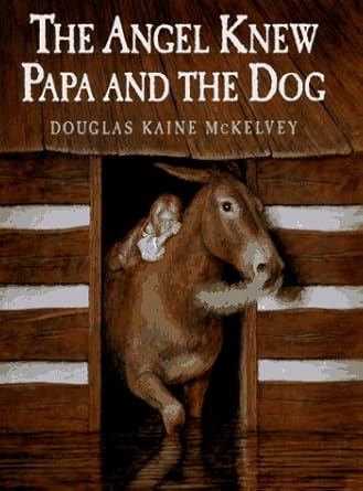 the angel knew papa and the dog 1st edition douglas kaine mckelvey 0399230424, 978-0399230424