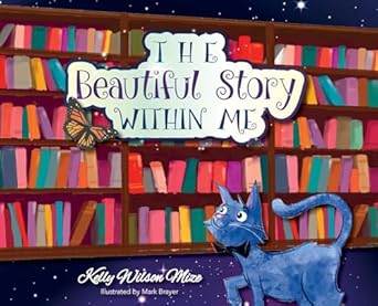 the beautiful story within me 1st edition kelly wilson mize ,mark brayer 1649909993, 978-1649909992