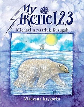 my arctic 1 2 3 1st edition michael kusugak ,vladyana krykora 1550375040, 978-1550375046