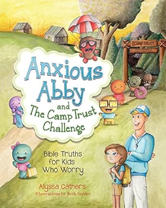 anxious abby and the camp trust challenge bible truths for kids who worry 1st edition alyssa cathers ,beth