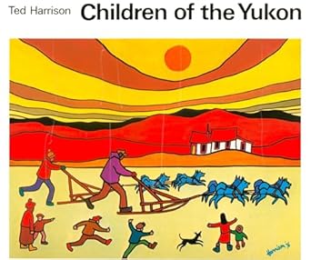 children of the yukon 1st edition ted harrison 0887761631, 978-0887761638