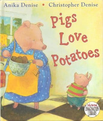 pigs love potatoes 1st edition anika denise ,christopher denise 0399240365, 978-0399240362