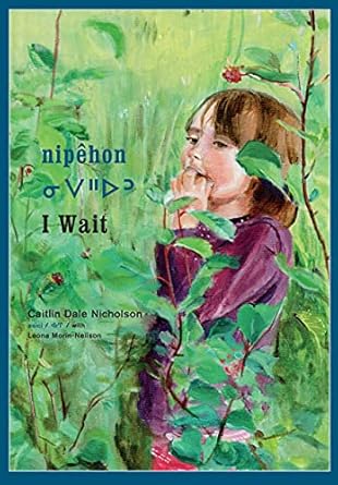 nipehon / i wait 1st edition caitlin dale nicholson ,leona morin neilson 1554989140, 978-1554989140