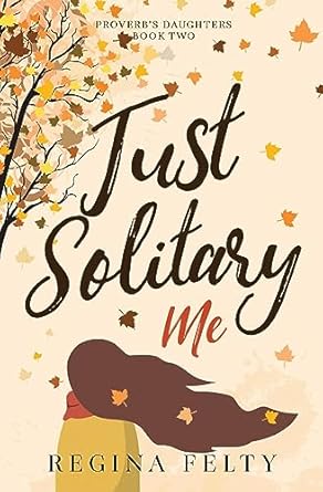 just solitary me book two proverbs daughters trilogy 1st edition regina felty 1734855835, 978-1734855838