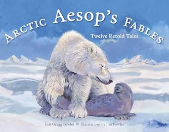 arctic aesops fables twelve retold tales 1st edition susi gregg fowler ,jim fowler 1570618615, 978-1570618611