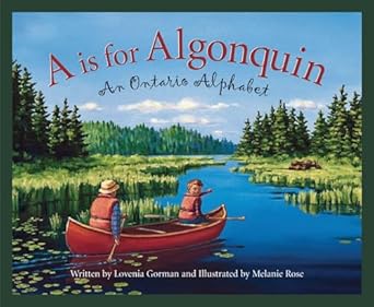 a is for algonquin an ontario alphabet 1st edition lovenia gorman ,melanie rose 1585362638, 978-1610804684