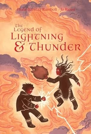 the legend of lightning and thunder 1st edition paula ikuutaq rumbolt ,jo rioux 192709528x, 978-1927095287