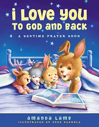 i love you to god and back a bedtime prayer book 1st edition amanda lamb 1400320828, 978-1400320820