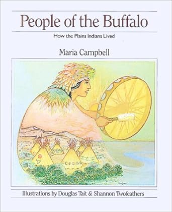 people of the buffalo how the plains indians lived 1st edition maria campbell ,douglas tait ,shannon