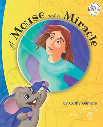 a mouse and a miracle book one in the tiny virtue heroes series 1st edition cathy gilmore 1733493530,