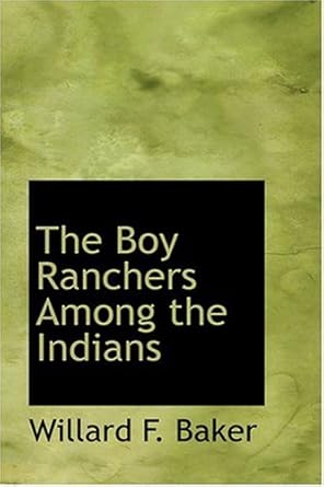 the boy ranchers among the indians 1st edition willard f baker 0554368609, 978-0554368603