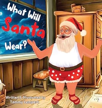 what will santa wear a funny christmas gift book for kids ages 4 8 1st edition tammy lempert 965784102x,