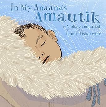 in my anaanas amautik 1st edition nadia sammurtok ,lenny lishchenko 1772272523, 978-1772272529