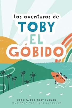 las aventuras de toby el gobido 1st edition toby slough ,michelle slough 1736192671, 978-1736192672
