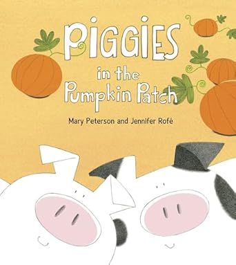 piggies in the pumpkin patch 1st edition mary peterson ,jennifer rofe 1570914613, 978-1570914614