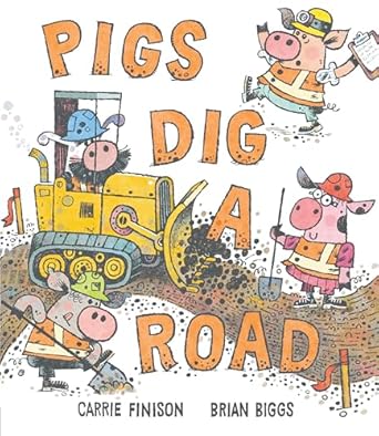 pigs dig a road 1st edition carrie finison ,brian biggs 1984816543, 978-1984816542