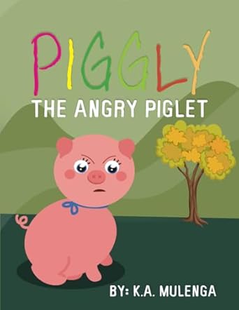 piggly the angry piglet a cute and educational story about anger for kids ages 1 3 4 6 1st edition k a