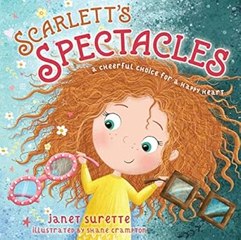 scarletts spectacles a cheerful choice for a happy heart 1st edition janet surette ,shane crampton