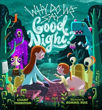 why do we say good night when you are afraid of the dark 1st edition champ thornton ,rommel ruiz 1645070301,