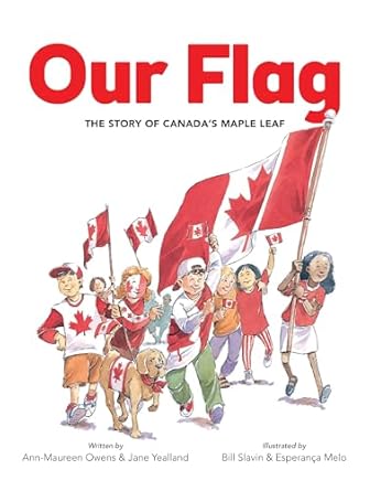our flag the story of canadas maple leaf 1st edition ann maureen owens ,jane yealland ,bill slavin ,esperanca