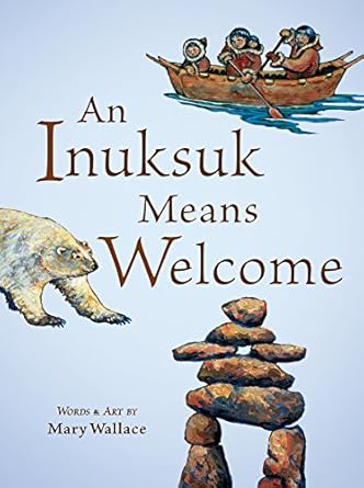 an inuksuk means welcome 1st edition mary wallace 1771471379, 978-1771471374