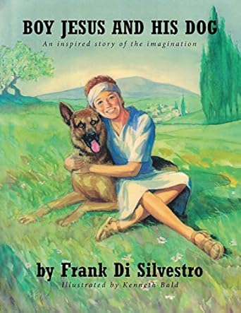 boy jesus and his dog 1st edition frank di silvestro ,kenneth bald 164079378x, 978-1640793781