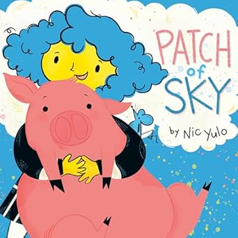 patch of sky 1st edition nic yulo 0593353846, 978-0593353844