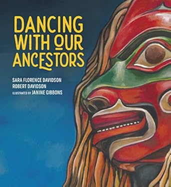 dancing with our ancestors 1st edition sara florence davidson ,robert davidson ,janine gibbons 1774920247,