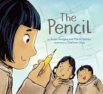 the pencil 1st edition susan avingaq ,maren vsetula ,charlene chua 1772275379, 978-1772275377