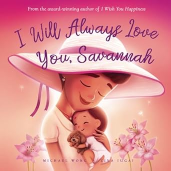i will always love you savannah 1st edition michael wong ,brooke vitale ,zina iugai 1761337637, 978-1761337635