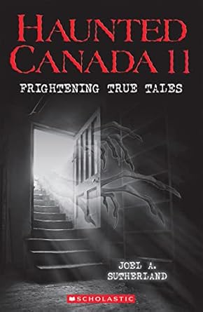 haunted canada 11 frightening true tales 1st edition joel a sutherland ,steven p hughes 1443187534,