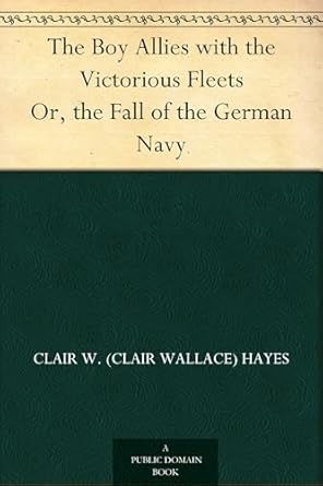 the boy allies with the victorious fleets 1st edition clair w hayes 1022994735, 978-1022994737