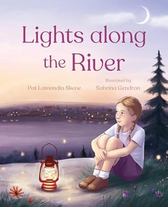 lights along the river 1st edition pat lamondin skene ,sabrina gendron 1459836510, 978-1459836518