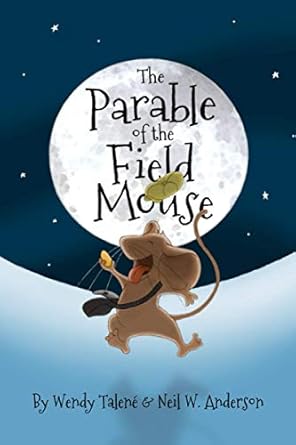 the parable of the field mouse 1st edition wendy talene ,neil w anderson 1736856308, 978-1736856307
