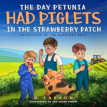 the day petunia had piglets in the strawberry patch 1st edition melanie larson ,fx and color studio
