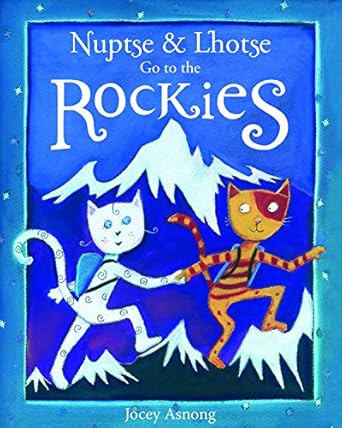 nuptse and lhotse go to the rockies 1st edition jocey asnong 1771600195, 978-1771600194