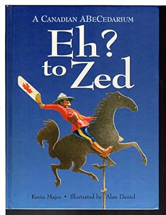 eh to zed a canadian abecedarium 1st edition kevin major ,alan daniel 0889952221, 978-0889952225