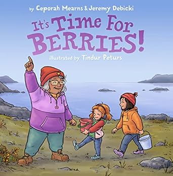 its time for berries 1st edition ceporah mearns ,jeremy debicki ,tindur peturs 1772274658, 978-1772274653