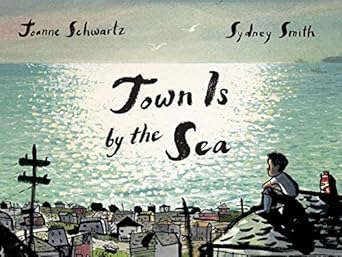 town is by the sea 1st edition joanne schwartz ,sydney smith 1554988713, 978-1554988716