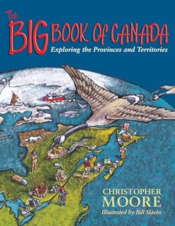 the big book of canada exploring the provinces and territories 1st edition christopher moore ,bill slavin