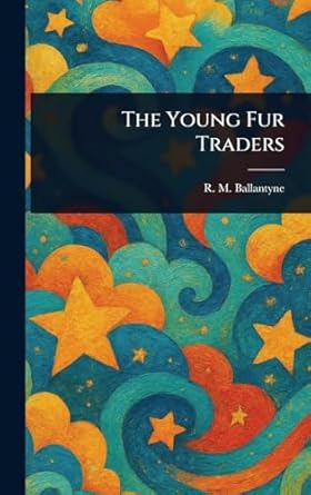 the young fur traders 1st edition r m ballantyne 1023156016, 978-1023156011