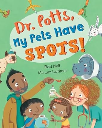 dr potts my pets have spots 1st edition rod hull ,miriam latimer 1782853243, 978-1782853244